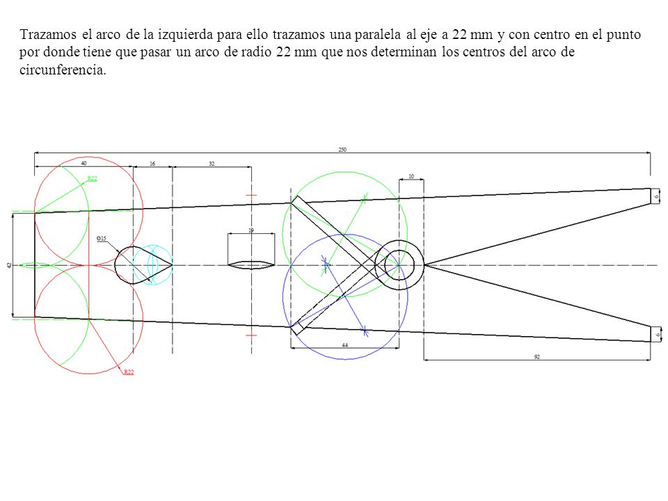 Trazamos el arco de la izquierda para ello trazamos una paralela al eje a 22 mm y con centro en el punto por donde tiene que pasar un arco de radio 22 mm que nos determinan los centros del arco de circunferencia.