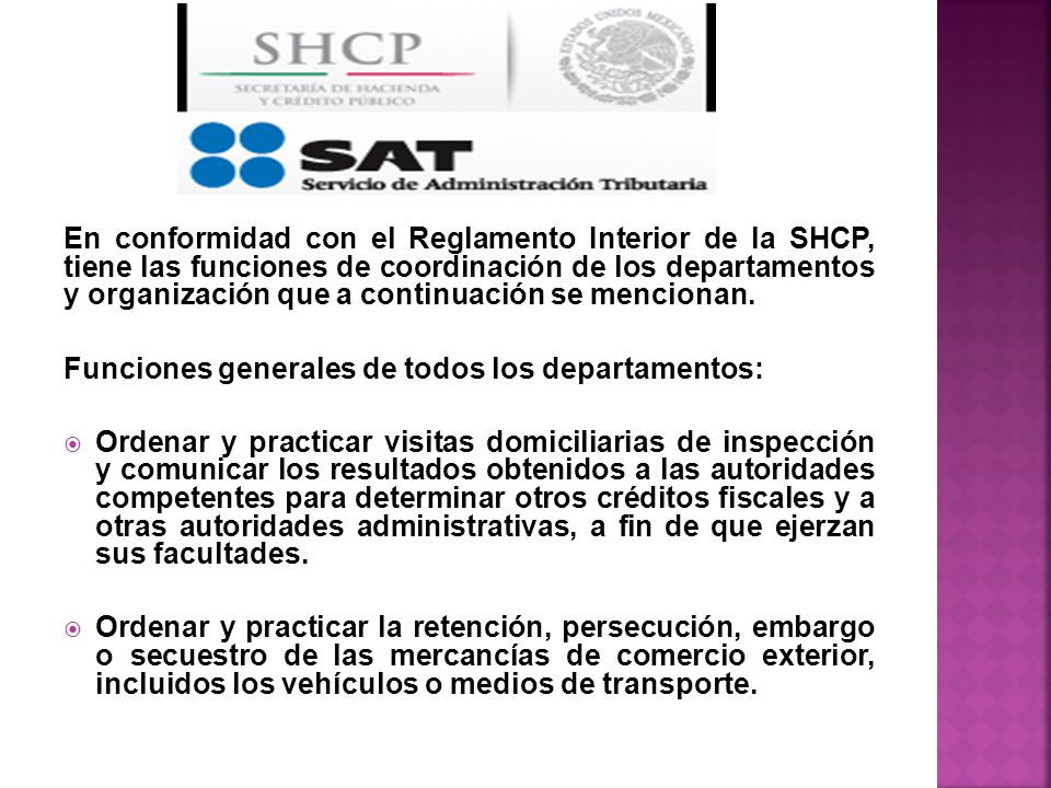 En conformidad con el Reglamento Interior de la SHCP, tiene las funciones de coordinación de los departamentos y organización que a continuación se mencionan.