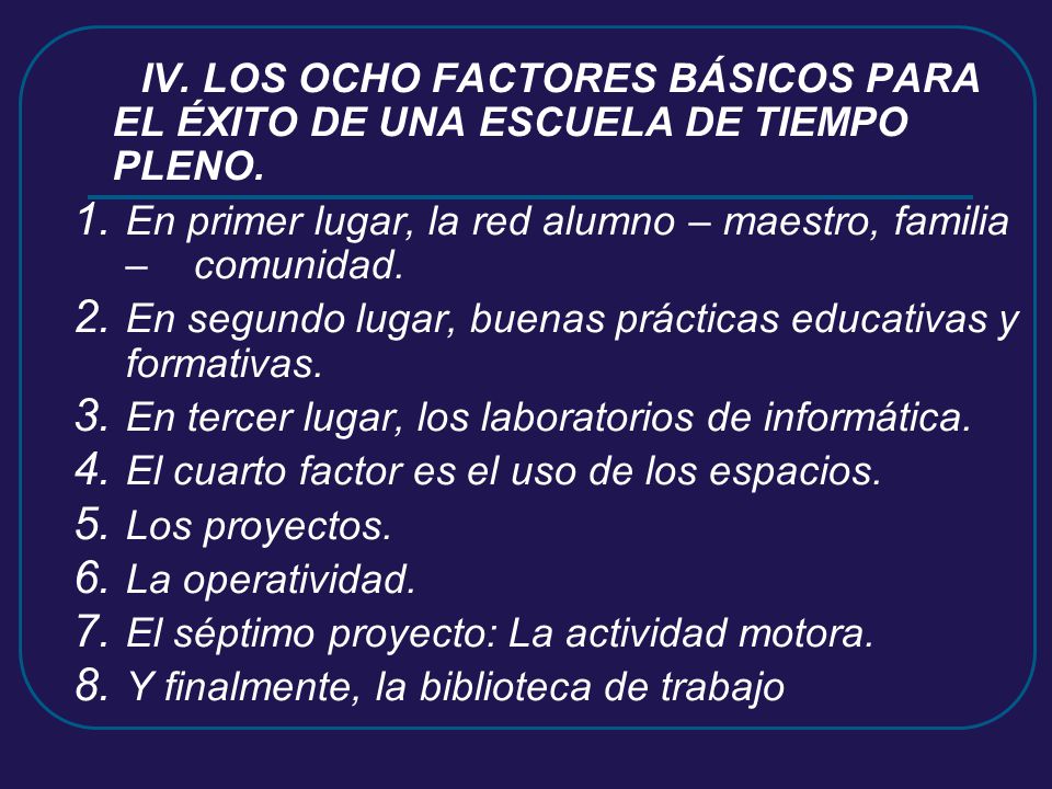 IV. LOS OCHO FACTORES BÁSICOS PARA EL ÉXITO DE UNA ESCUELA DE TIEMPO PLENO.