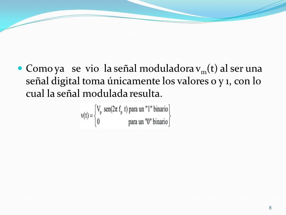 Como ya se vio la señal moduladora vm(t) al ser una señal digital toma únicamente los valores 0 y 1, con lo cual la señal modulada resulta.