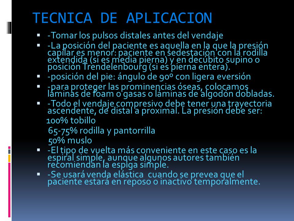 TECNICA DE APLICACION -Tomar los pulsos distales antes del vendaje