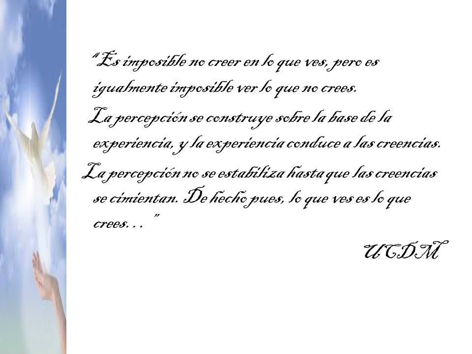 Es imposible no creer en lo que ves, pero es igualmente imposible ver lo que no crees.