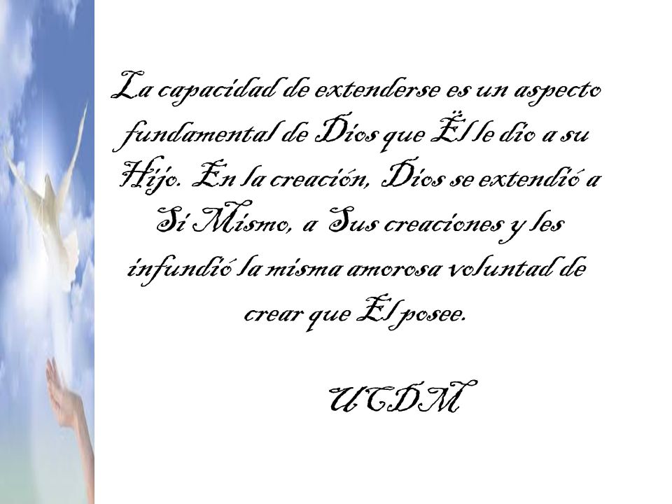La capacidad de extenderse es un aspecto fundamental de Dios que Ël le dio a su Hijo.