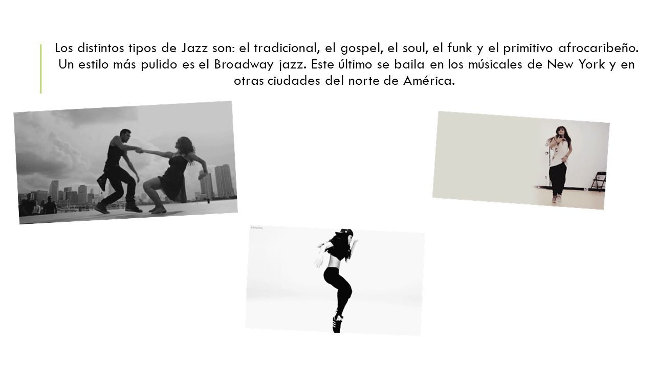 Los distintos tipos de Jazz son: el tradicional, el gospel, el soul, el funk y el primitivo afrocaribeño.