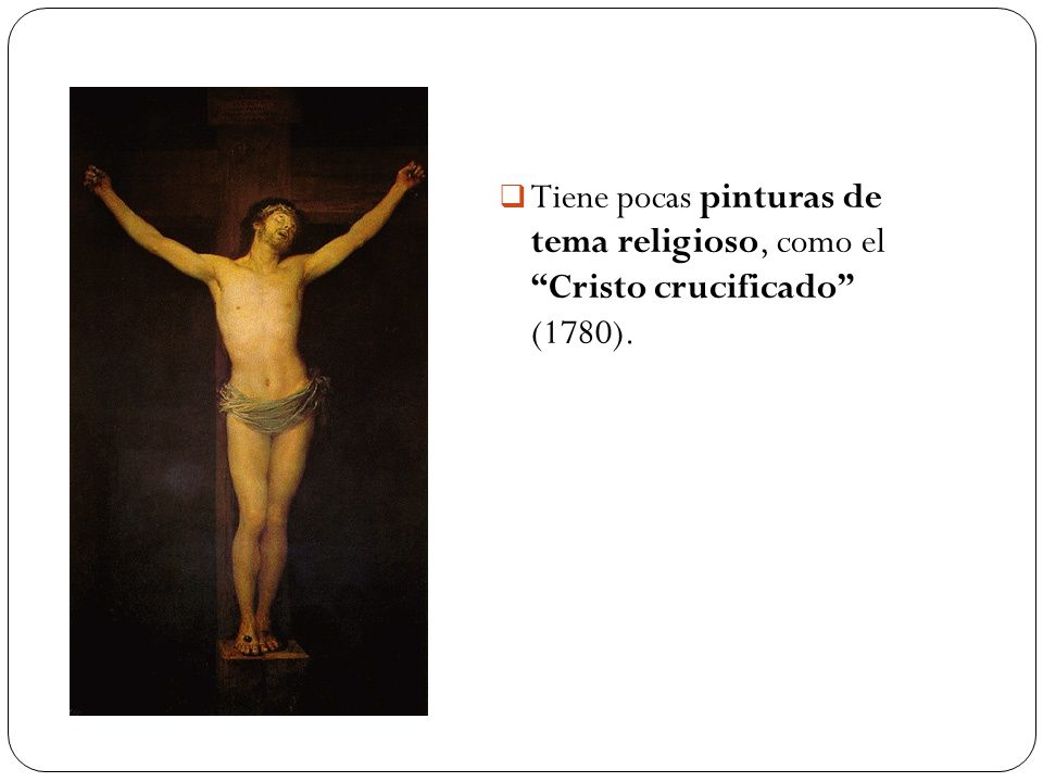 Tiene pocas pinturas de tema religioso, como el Cristo crucificado (1780).