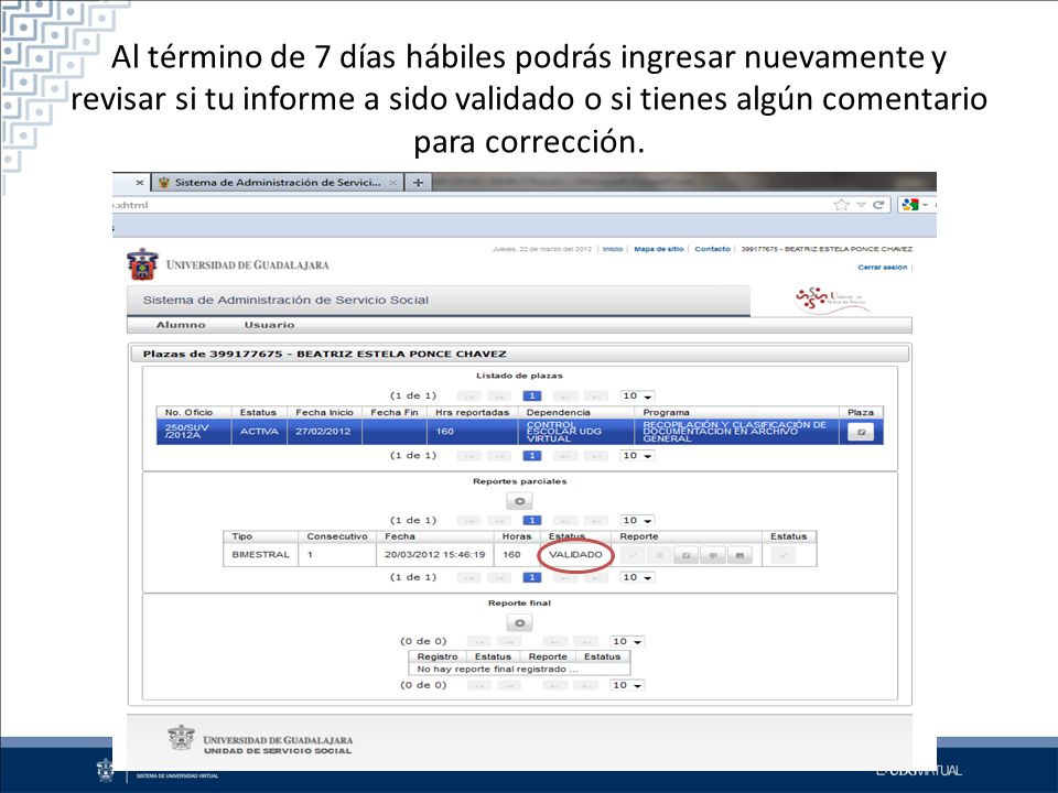 Al término de 7 días hábiles podrás ingresar nuevamente y revisar si tu informe a sido validado o si tienes algún comentario para corrección.