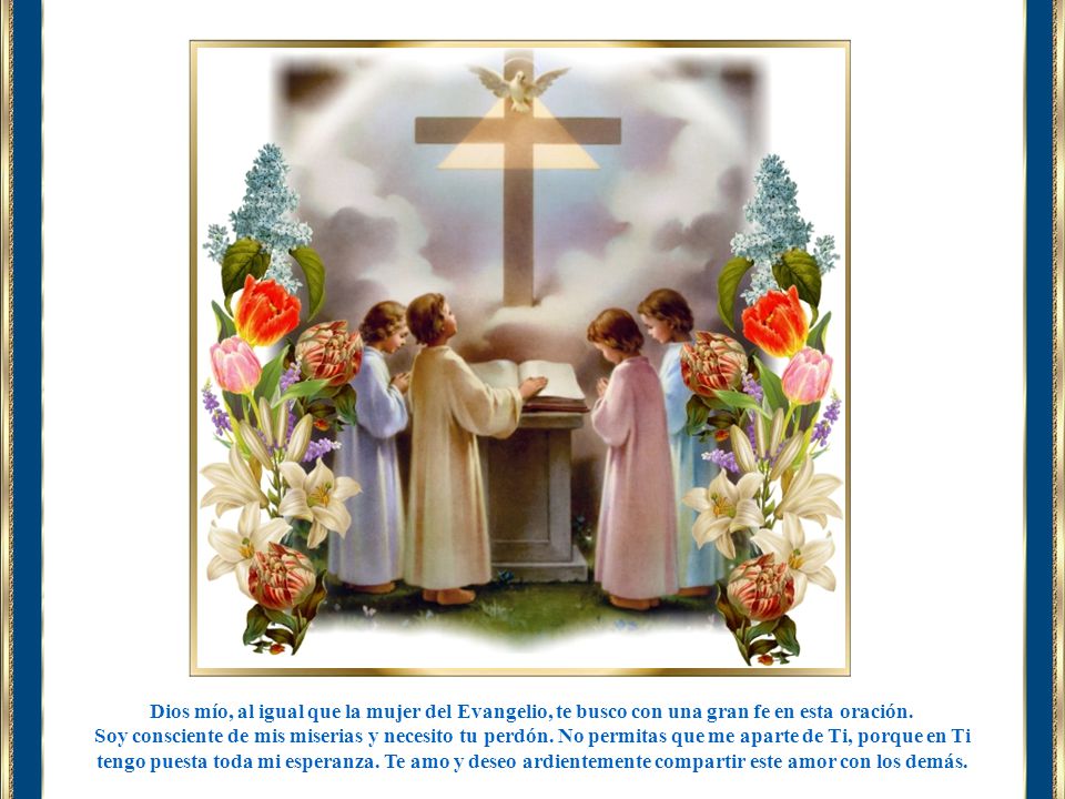 Dios mío, al igual que la mujer del Evangelio, te busco con una gran fe en esta oración.