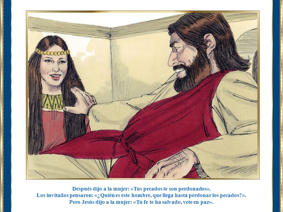 Después dijo a la mujer: «Tus pecados te son perdonados».