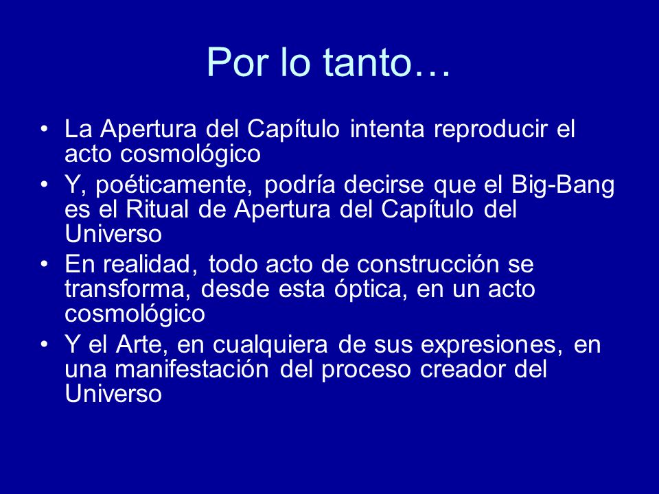 Por lo tanto… La Apertura del Capítulo intenta reproducir el acto cosmológico.