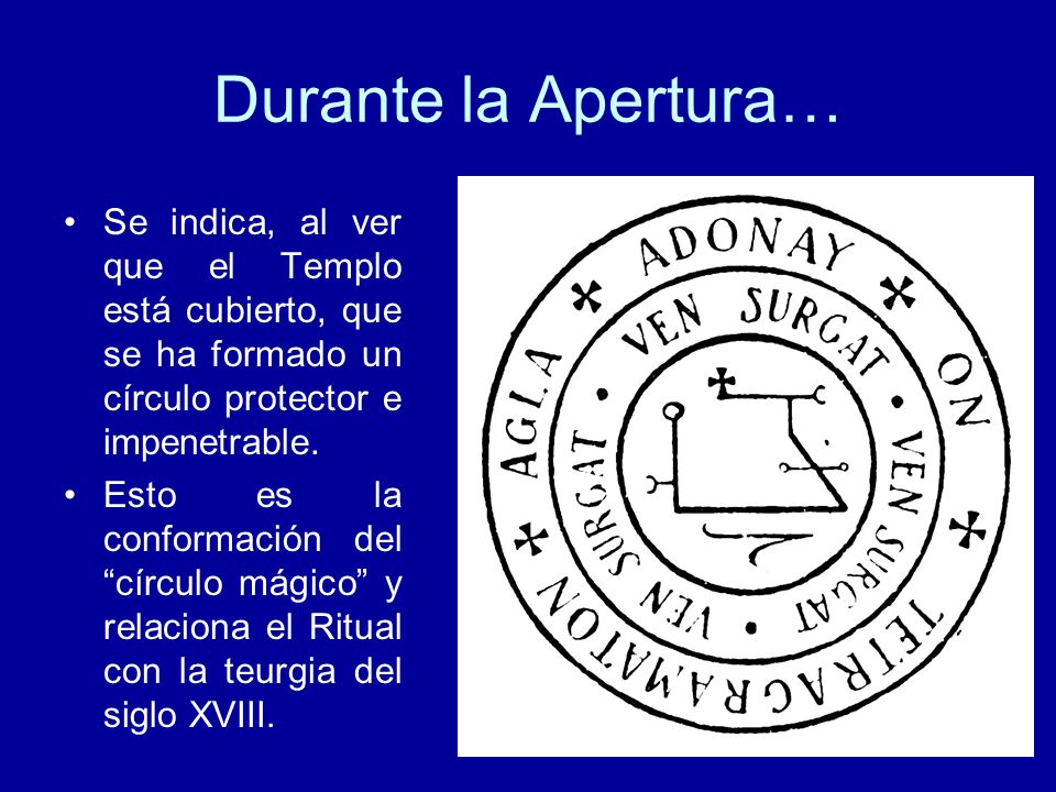 Durante la Apertura… Se indica, al ver que el Templo está cubierto, que se ha formado un círculo protector e impenetrable.