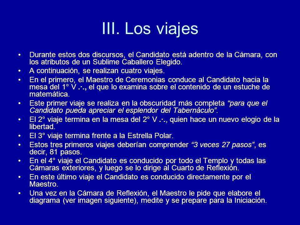 III. Los viajes Durante estos dos discursos, el Candidato está adentro de la Cámara, con los atributos de un Sublime Caballero Elegido.
