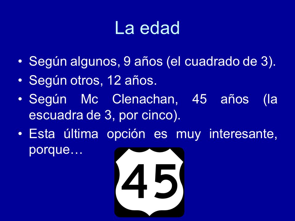 La edad Según algunos, 9 años (el cuadrado de 3).