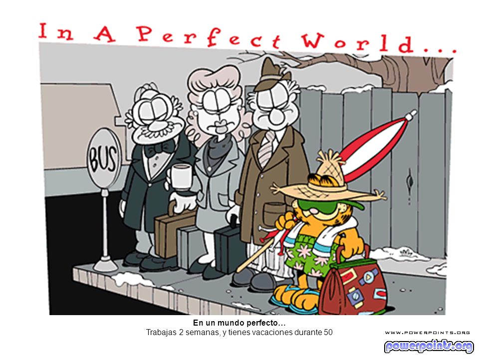 En un mundo perfecto… Trabajas 2 semanas, y tienes vacaciones durante 50