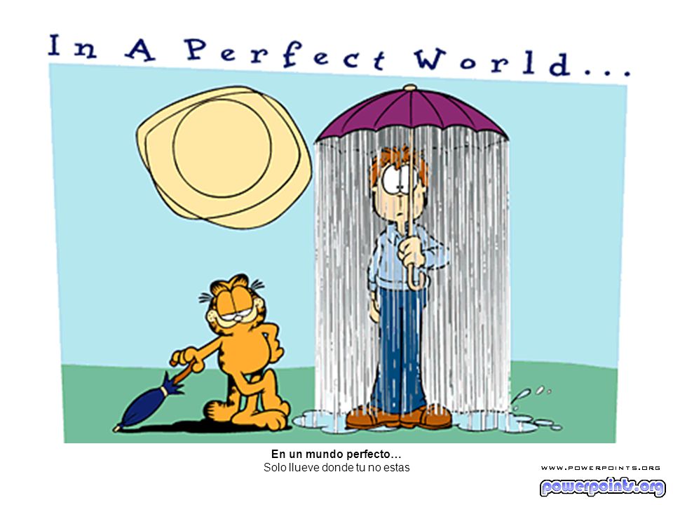En un mundo perfecto… Solo llueve donde tu no estas