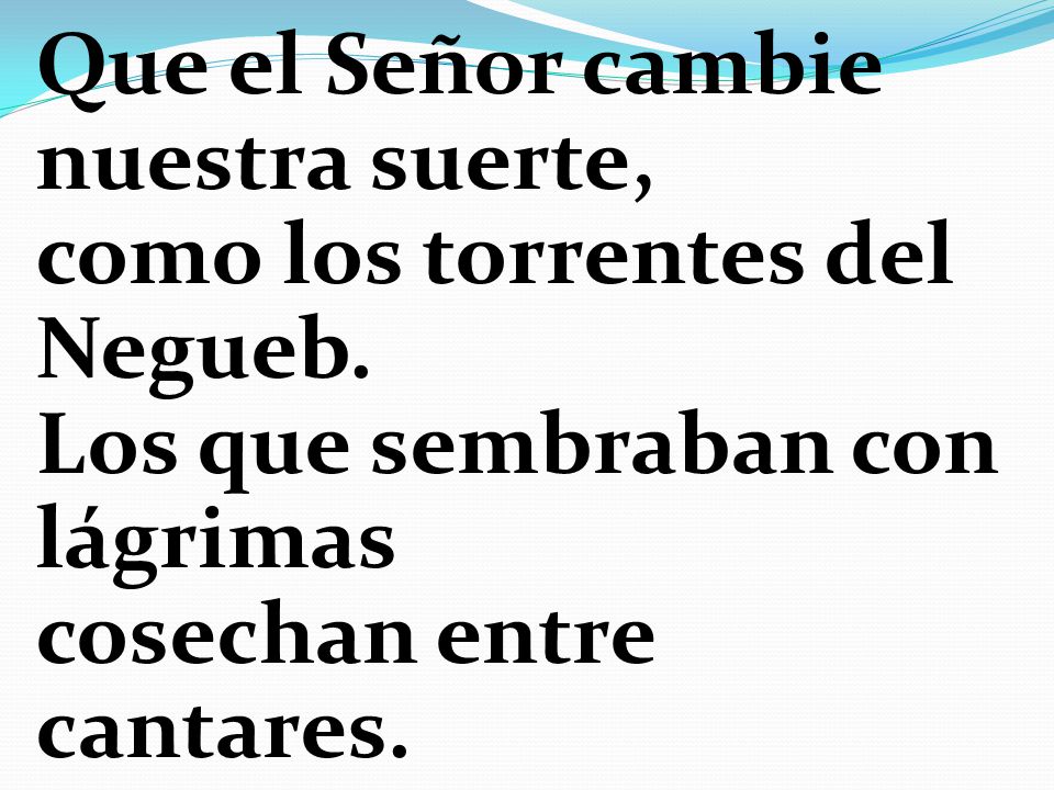 Que el Señor cambie nuestra suerte, como los torrentes del Negueb