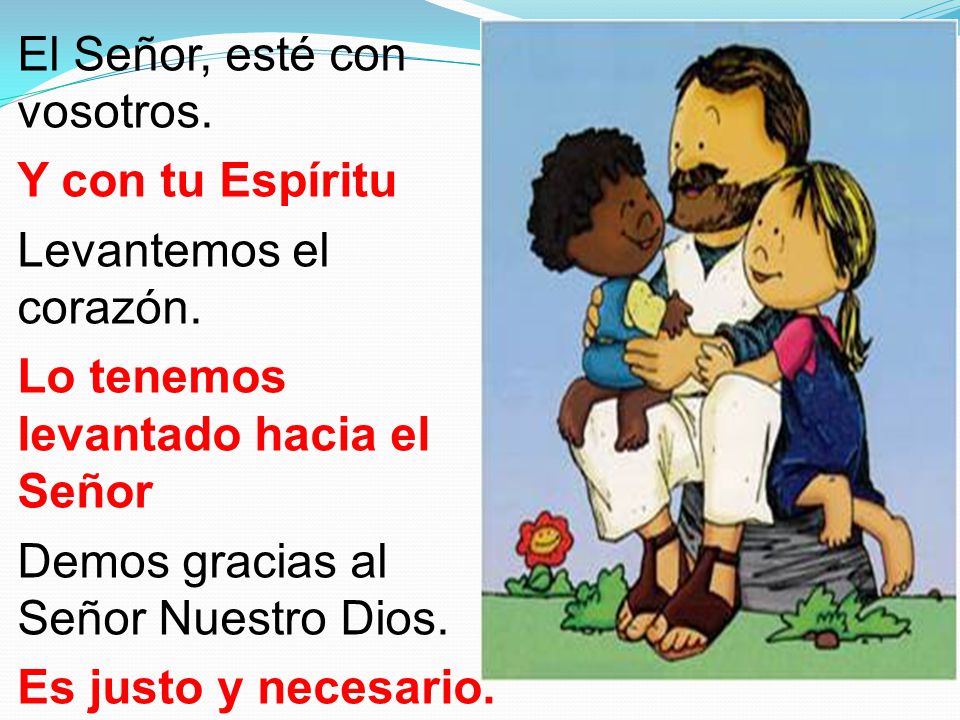El Señor, esté con vosotros. Y con tu Espíritu Levantemos el corazón