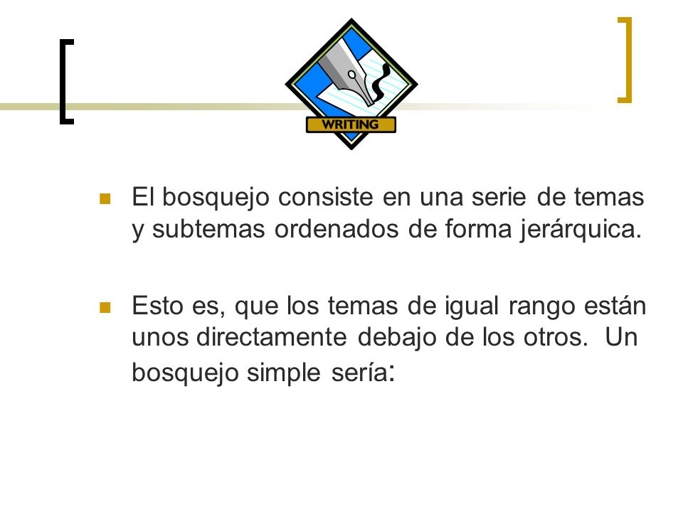 El bosquejo consiste en una serie de temas y subtemas ordenados de forma jerárquica.