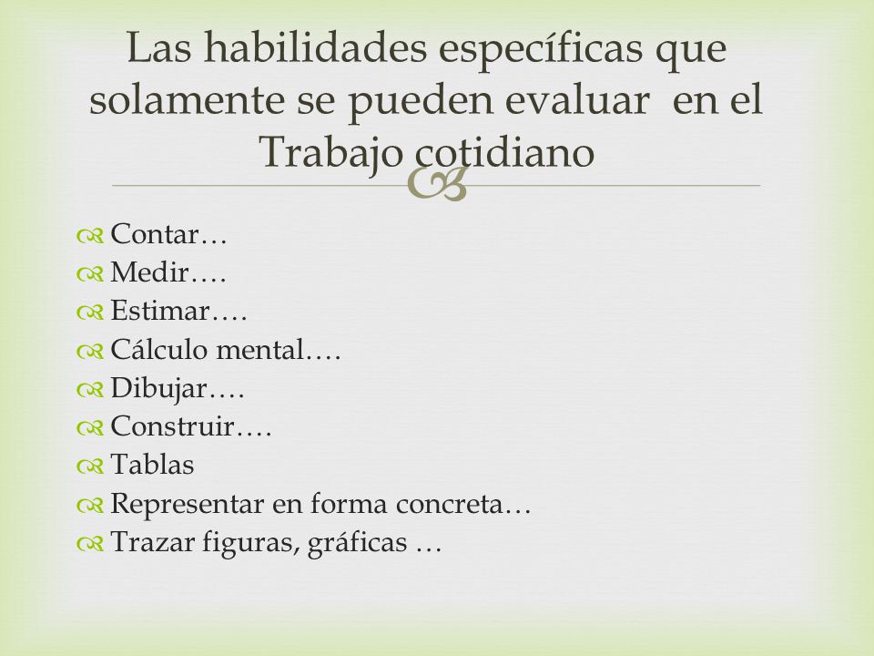 Las habilidades específicas que solamente se pueden evaluar en el Trabajo cotidiano