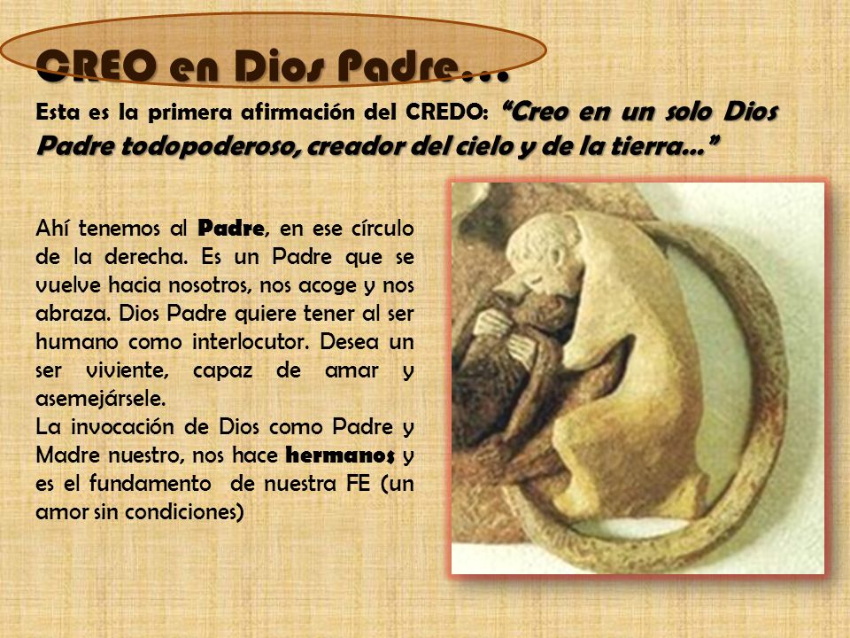 CREO en Dios Padre… Esta es la primera afirmación del CREDO: Creo en un solo Dios Padre todopoderoso, creador del cielo y de la tierra…