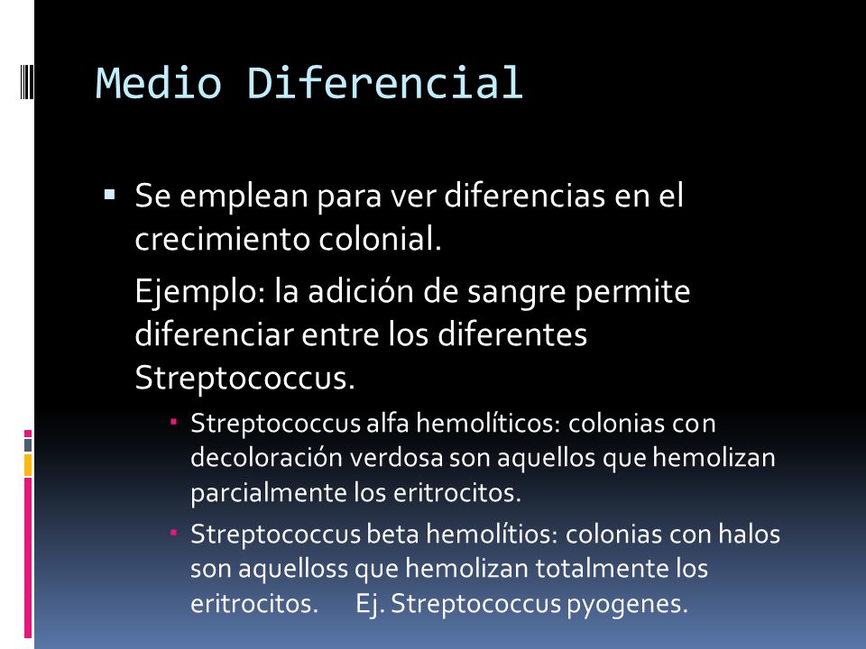 Medio Diferencial Se emplean para ver diferencias en el crecimiento colonial.