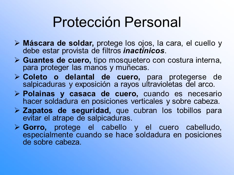 Protección Personal Máscara de soldar, protege los ojos, la cara, el cuello y debe estar provista de filtros inactínicos.