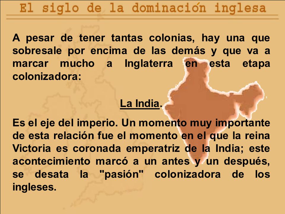 A pesar de tener tantas colonias, hay una que sobresale por encima de las demás y que va a marcar mucho a Inglaterra en esta etapa colonizadora: