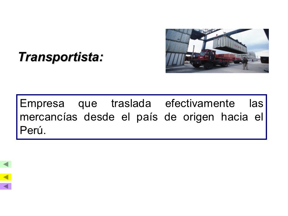 Transportista: Empresa que traslada efectivamente las mercancías desde el país de origen hacia el Perú.