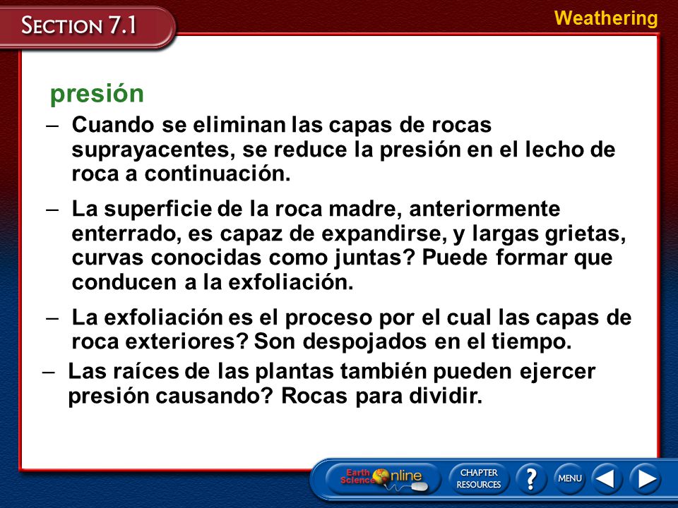 Weathering Cuando se eliminan las capas de rocas suprayacentes, se reduce la presión en el lecho de roca a continuación.
