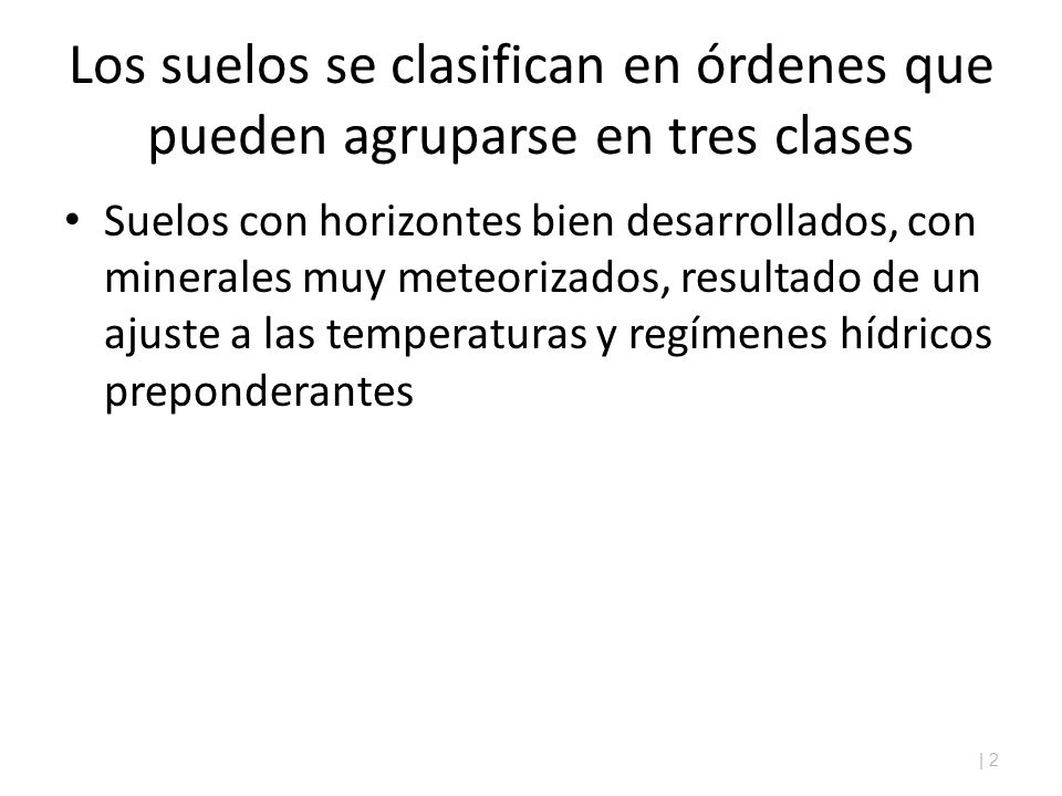 Los suelos se clasifican en órdenes que pueden agruparse en tres clases