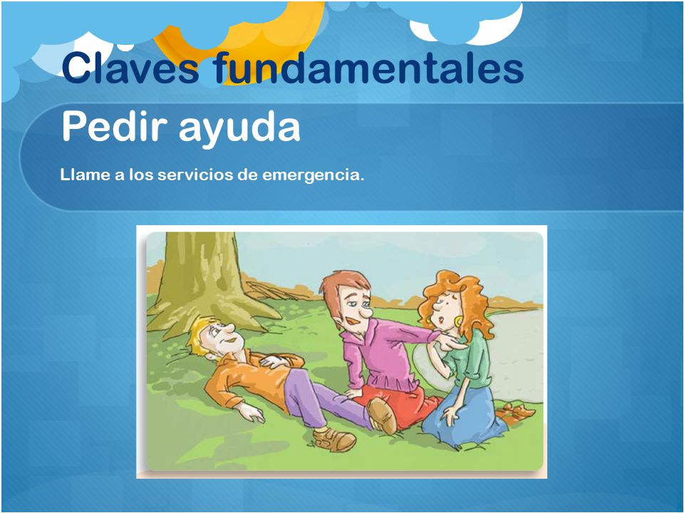 Claves fundamentales Pedir ayuda Llame a los servicios de emergencia.