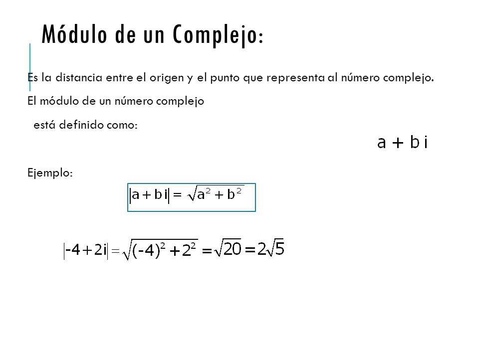 Módulo de un Complejo: Es la distancia entre el origen y el punto que representa al número complejo.
