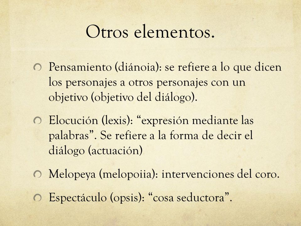 Otros elementos. Pensamiento (diánoia): se refiere a lo que dicen los personajes a otros personajes con un objetivo (objetivo del diálogo).