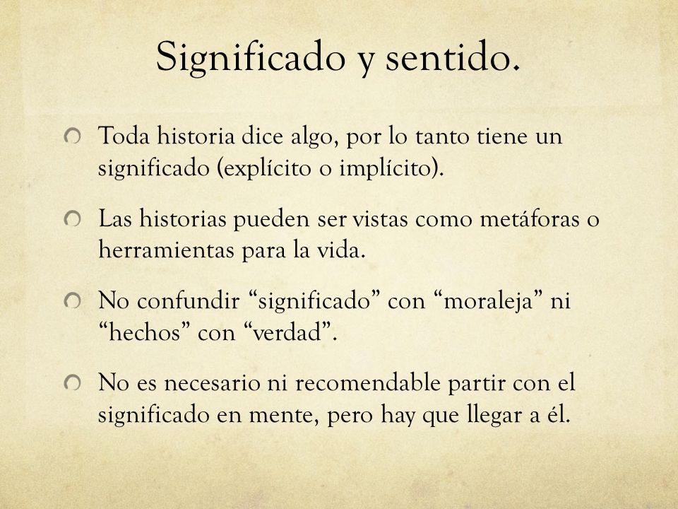 Significado y sentido. Toda historia dice algo, por lo tanto tiene un significado (explícito o implícito).