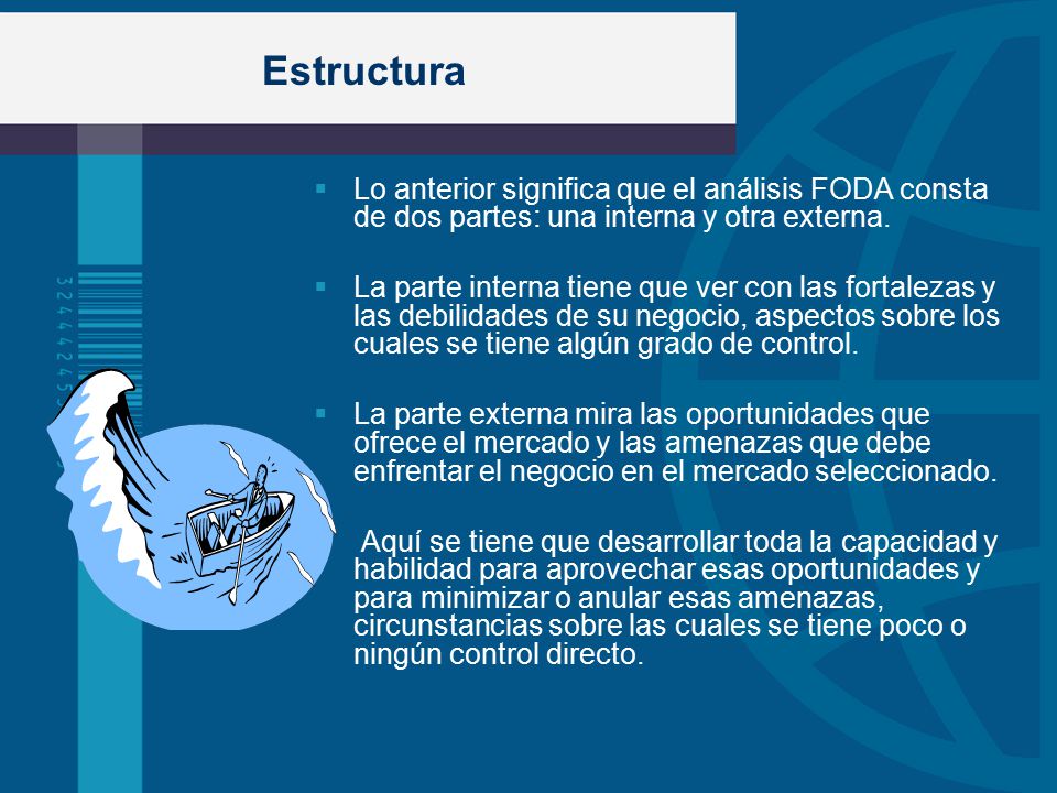 Estructura Lo anterior significa que el análisis FODA consta de dos partes: una interna y otra externa.