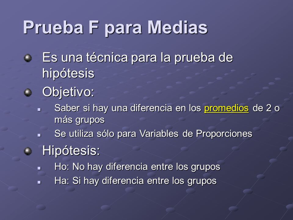 Prueba F para Medias Es una técnica para la prueba de hipótesis