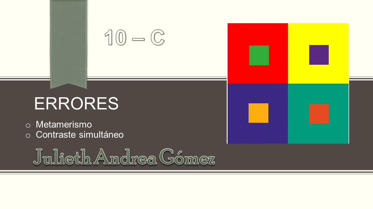 10 – C Errores Metamerismo Contraste simultáneo Julieth Andrea Gómez