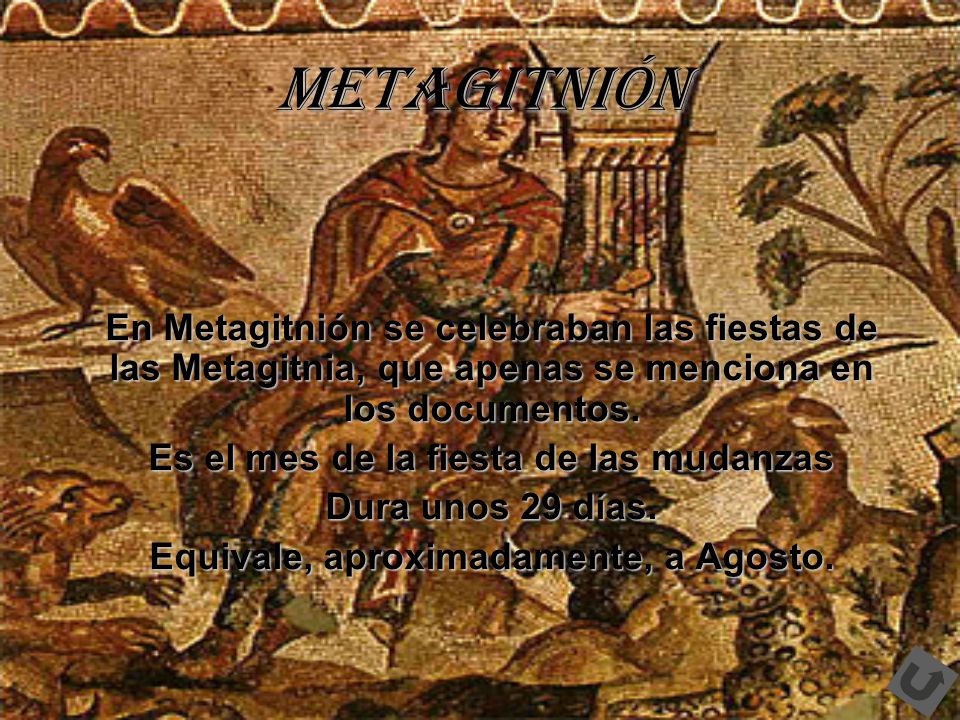 Metagitnión En Metagitnión se celebraban las fiestas de las Metagitnia, que apenas se menciona en los documentos.