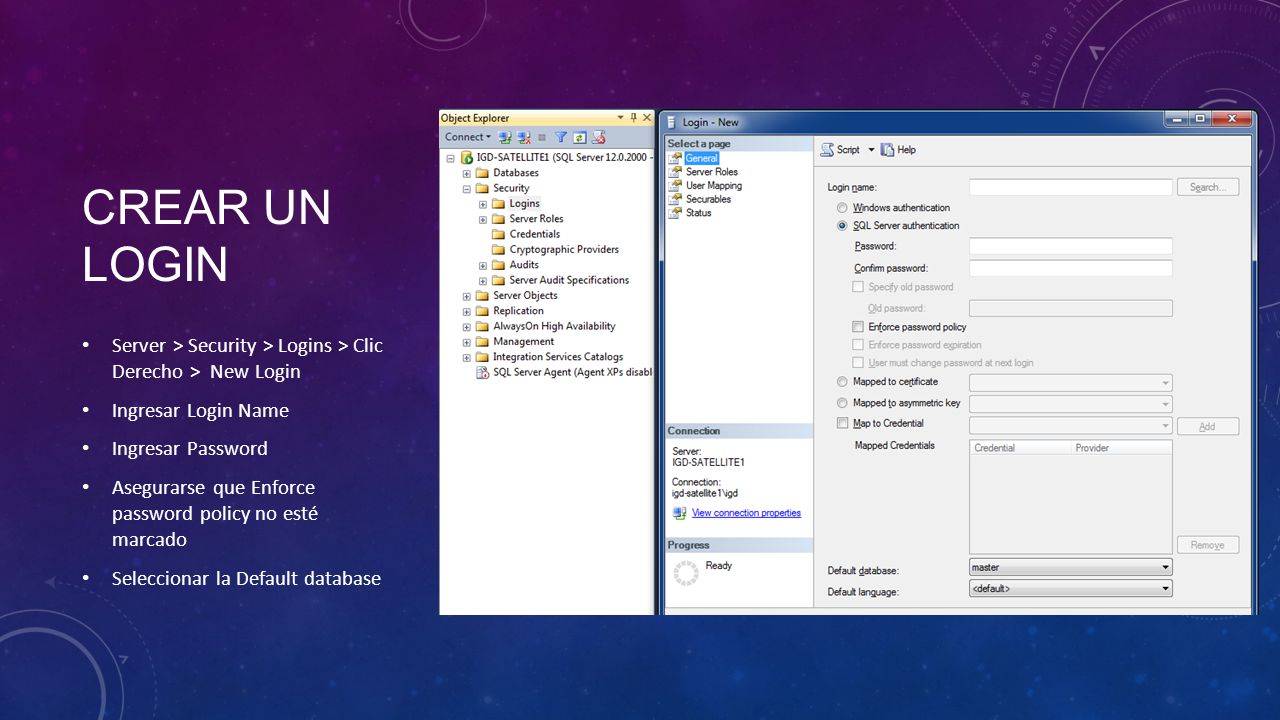 Crear un login Server > Security > Logins > Clic Derecho > New Login. Ingresar Login Name. Ingresar Password.