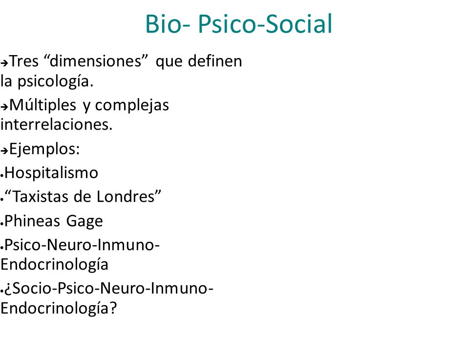 Bio- Psico-Social Tres dimensiones que definen la psicología.