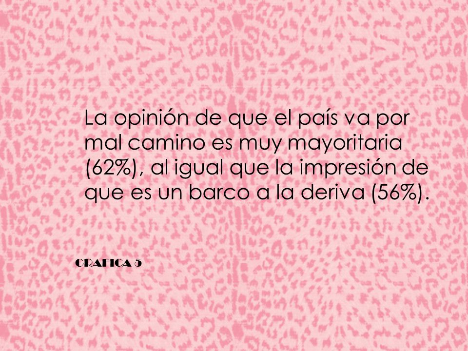 La opinión de que el país va por mal camino es muy mayoritaria (62%), al igual que la impresión de que es un barco a la deriva (56%).
