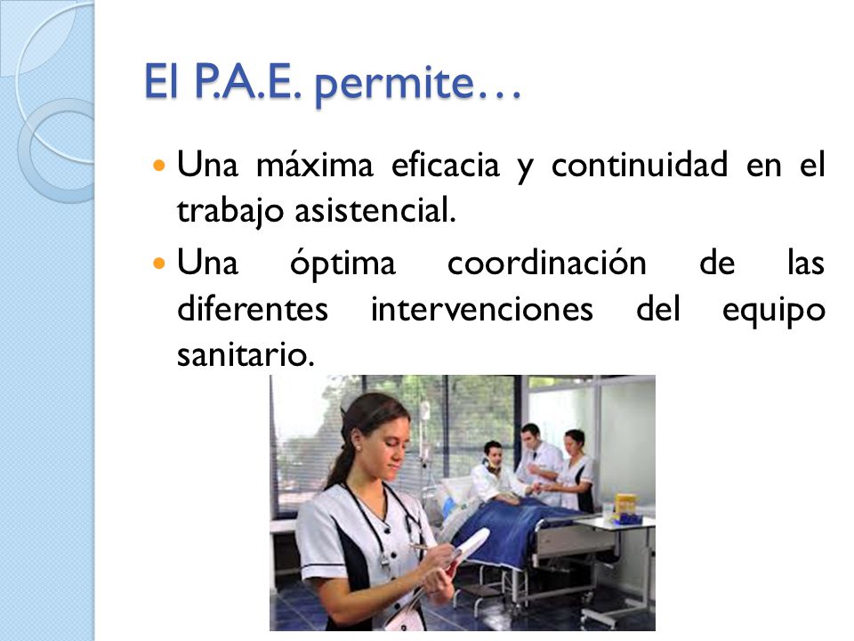 El P.A.E. permite… Una máxima eficacia y continuidad en el trabajo asistencial.