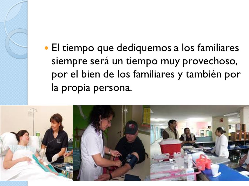 El tiempo que dediquemos a los familiares siempre será un tiempo muy provechoso, por el bien de los familiares y también por la propia persona.