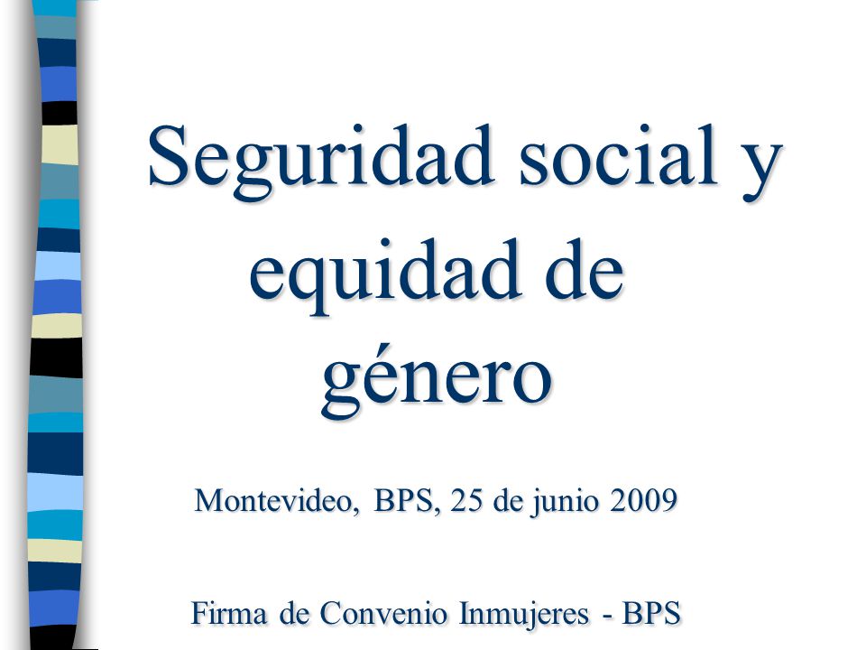 Seguridad social y equidad de género Montevideo, BPS, 25 de junio 2009