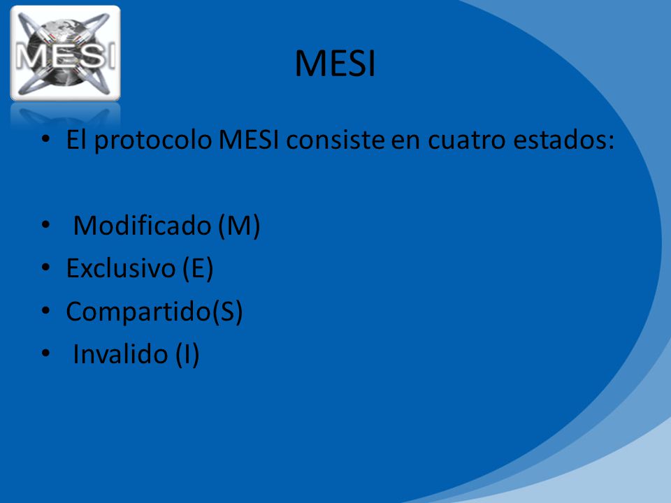 MESI El protocolo MESI consiste en cuatro estados: Modificado (M)
