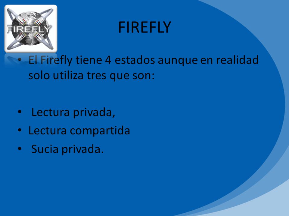 FIREFLY El Firefly tiene 4 estados aunque en realidad solo utiliza tres que son: Lectura privada, Lectura compartida.