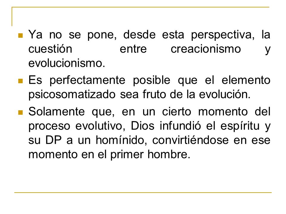 Ya no se pone, desde esta perspectiva, la cuestión entre creacionismo y evolucionismo.