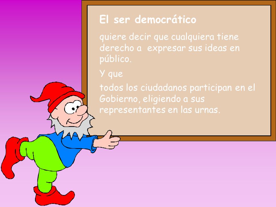 El ser democrático quiere decir que cualquiera tiene derecho a expresar sus ideas en público. Y que.