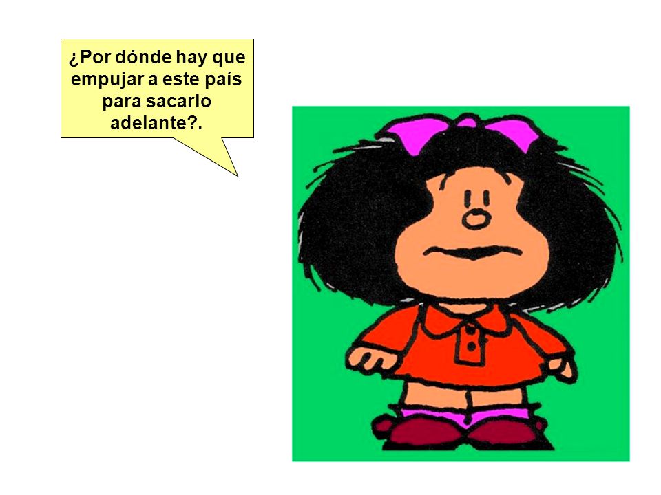 ¿Por dónde hay que empujar a este país para sacarlo adelante .