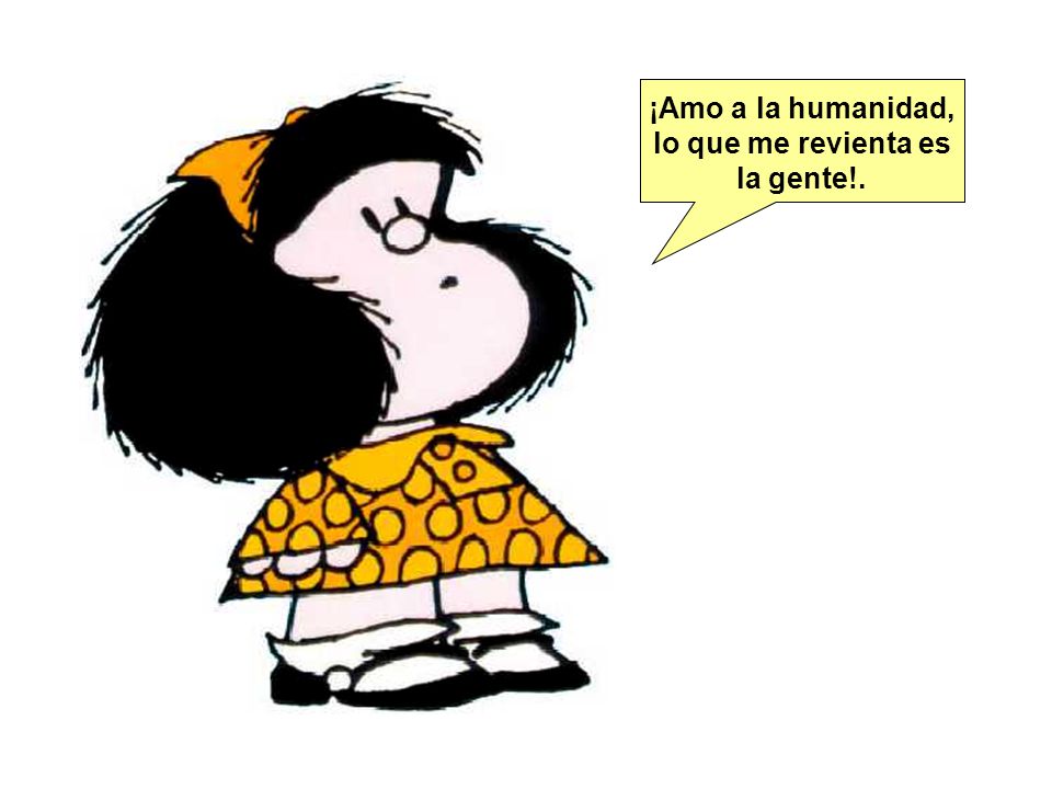 ¡Amo a la humanidad, lo que me revienta es la gente!.
