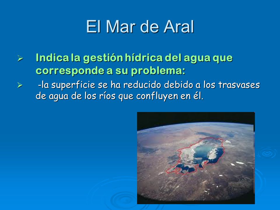 El Mar de Aral Indica la gestión hídrica del agua que corresponde a su problema: